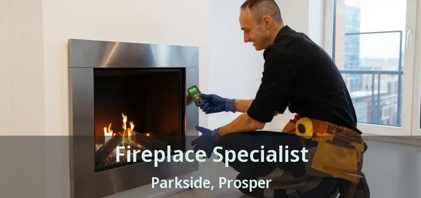 Fireplace Specialist Parkside, Prosper - TX