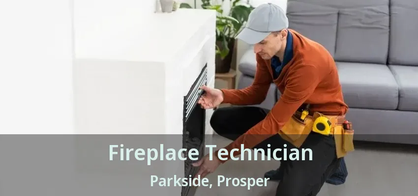 Fireplace Technician Parkside, Prosper - TX
