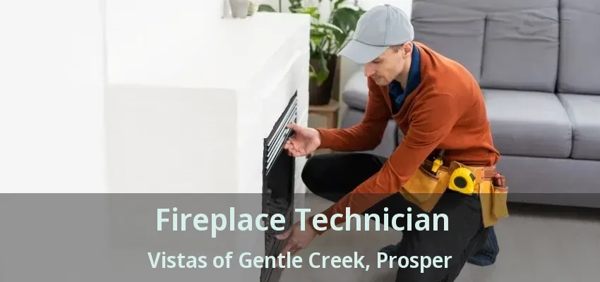Fireplace Technician Vistas of Gentle Creek, Prosper - TX