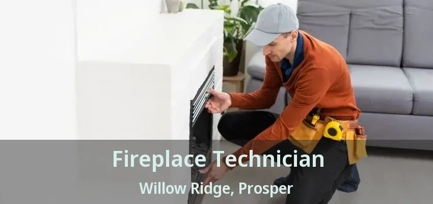 Fireplace Technician Willow Ridge, Prosper - TX
