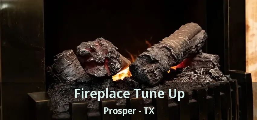 Fireplace Tune Up Prosper - TX
