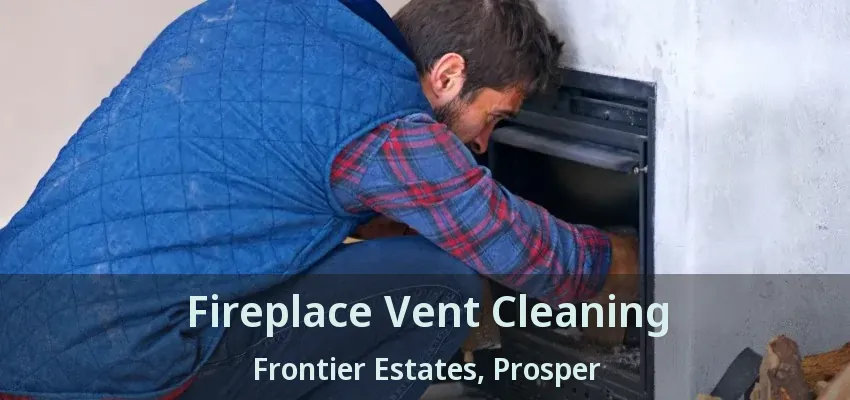 Fireplace Vent Cleaning Frontier Estates, Prosper - TX