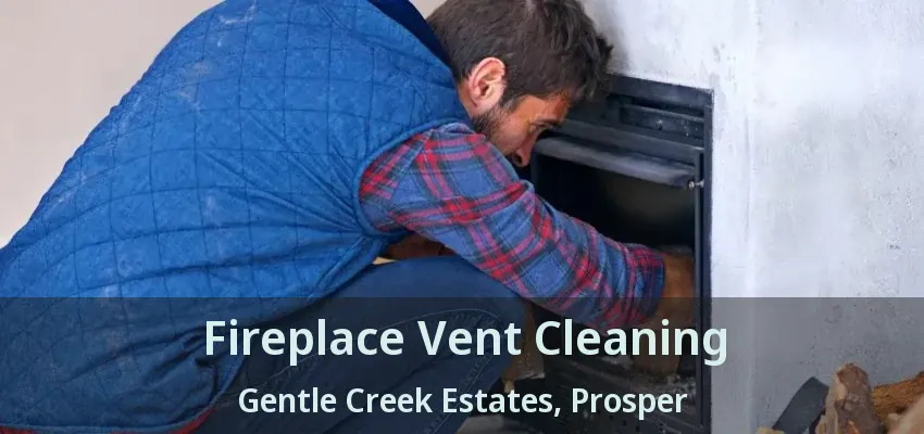 Fireplace Vent Cleaning Gentle Creek Estates, Prosper - TX