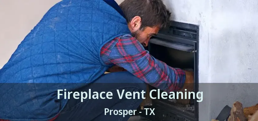 Fireplace Vent Cleaning Prosper - TX