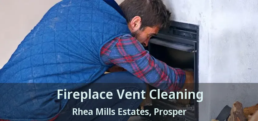 Fireplace Vent Cleaning Rhea Mills Estates, Prosper - TX