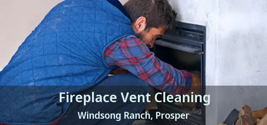 Fireplace Vent Cleaning Windsong Ranch, Prosper - TX