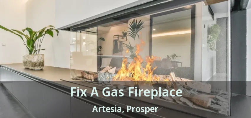 Fix A Gas Fireplace Artesia, Prosper - TX