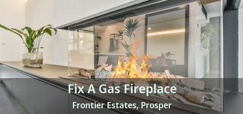 Fix A Gas Fireplace Frontier Estates, Prosper - TX