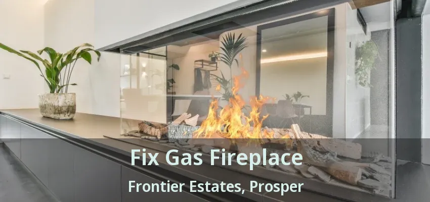 Fix Gas Fireplace Frontier Estates, Prosper - TX