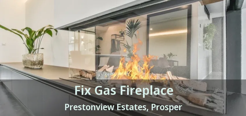 Fix Gas Fireplace Prestonview Estates, Prosper - TX