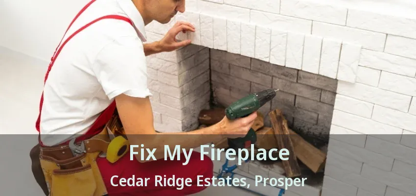 Fix My Fireplace Cedar Ridge Estates, Prosper - TX
