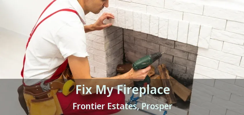 Fix My Fireplace Frontier Estates, Prosper - TX