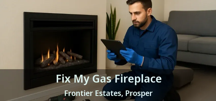 Fix My Gas Fireplace Frontier Estates, Prosper - TX