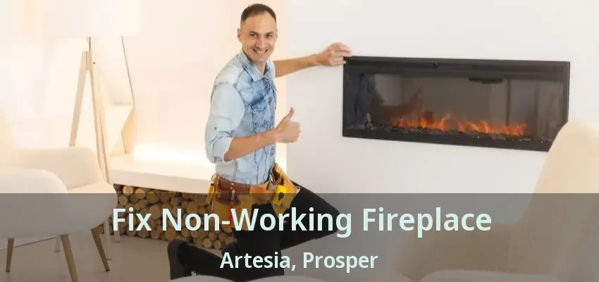 Fix Non-Working Fireplace Artesia, Prosper - TX