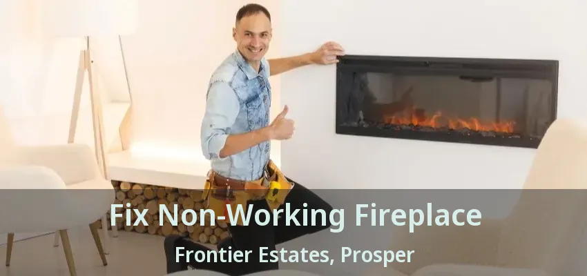 Fix Non-Working Fireplace Frontier Estates, Prosper - TX