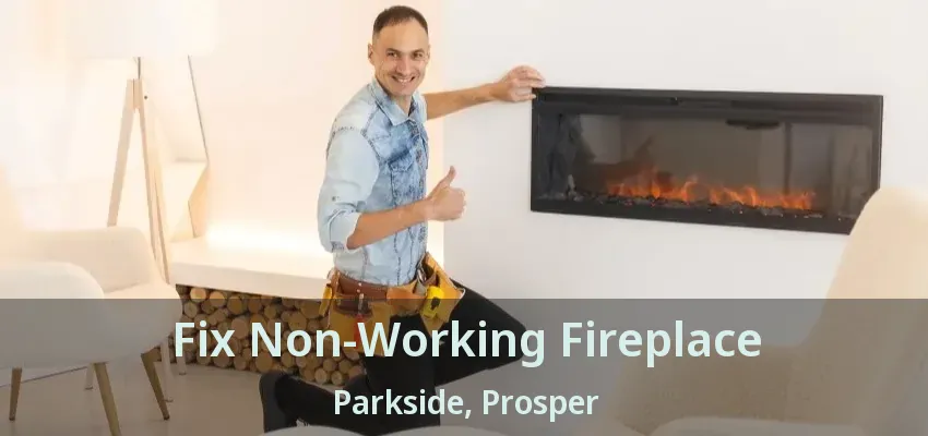 Fix Non-Working Fireplace Parkside, Prosper - TX