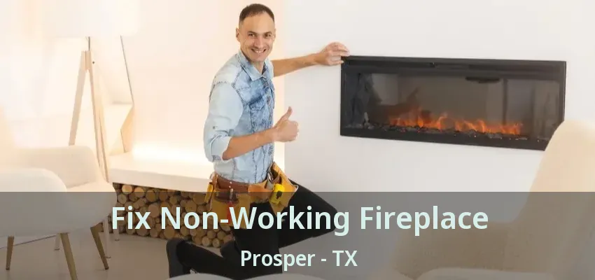 Fix Non-Working Fireplace Prosper - TX