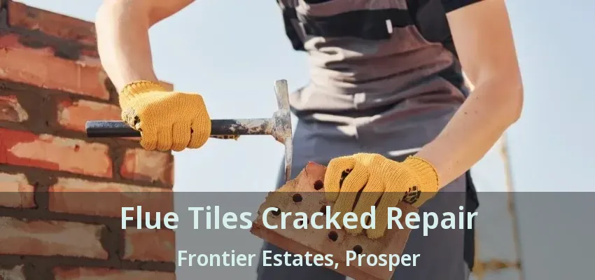 Flue Tiles Cracked Repair Frontier Estates, Prosper - TX