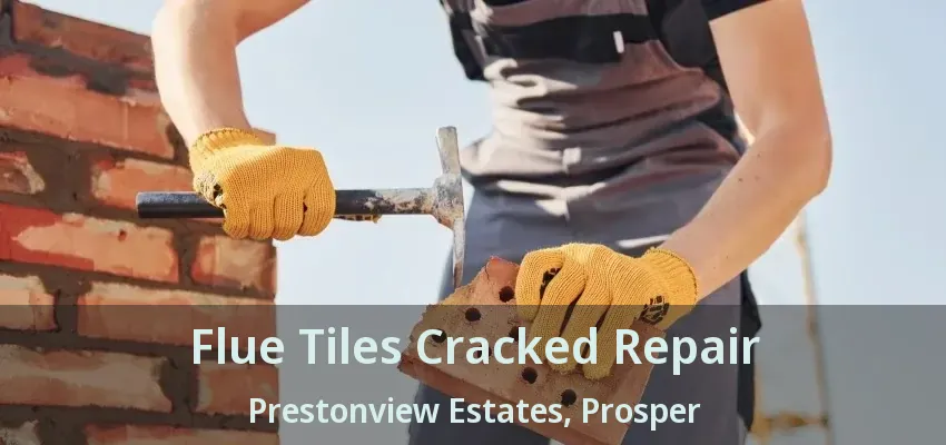 Flue Tiles Cracked Repair Prestonview Estates, Prosper - TX