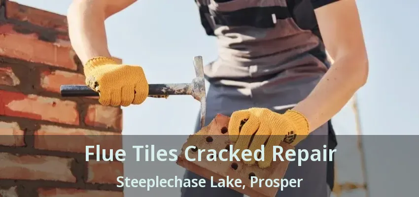 Flue Tiles Cracked Repair Steeplechase Lake, Prosper - TX