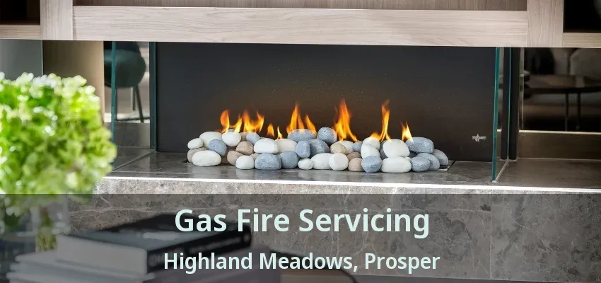 Gas Fire Servicing Highland Meadows, Prosper - TX