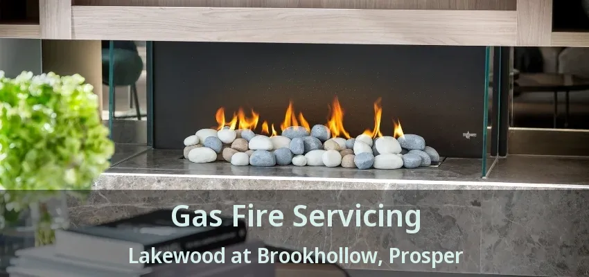 Gas Fire Servicing Lakewood at Brookhollow, Prosper - TX