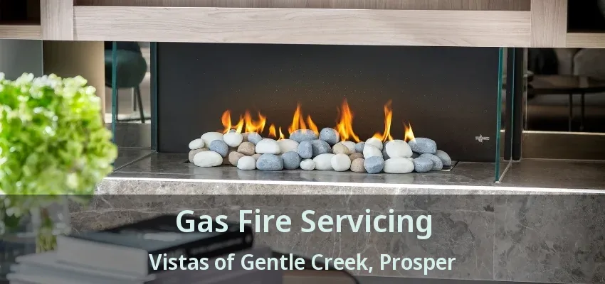 Gas Fire Servicing Vistas of Gentle Creek, Prosper - TX