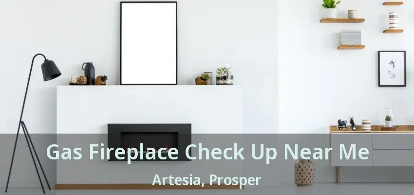 Gas Fireplace Check Up Near Me Artesia, Prosper - TX