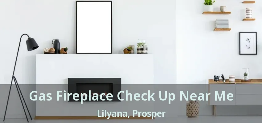 Gas Fireplace Check Up Near Me Lilyana, Prosper - TX
