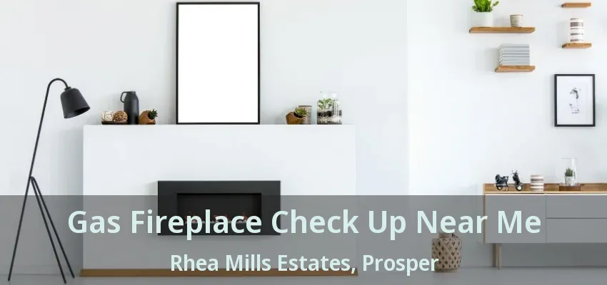 Gas Fireplace Check Up Near Me Rhea Mills Estates, Prosper - TX