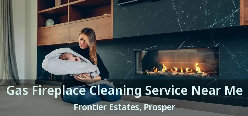 Gas Fireplace Cleaning Service Near Me Frontier Estates, Prosper - TX