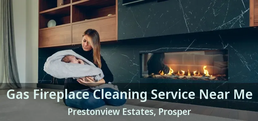 Gas Fireplace Cleaning Service Near Me Prestonview Estates, Prosper - TX
