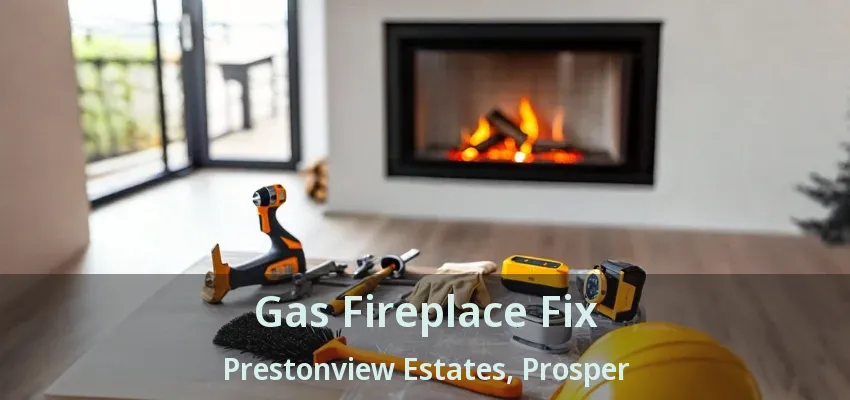 Gas Fireplace Fix Prestonview Estates, Prosper - TX