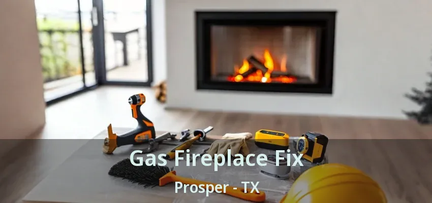 Gas Fireplace Fix Prosper - TX