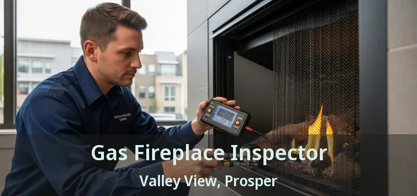 Gas Fireplace Inspector Valley View, Prosper - TX