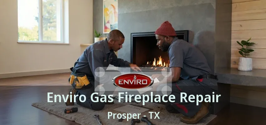 Enviro Gas Fireplace Repair Prosper - TX