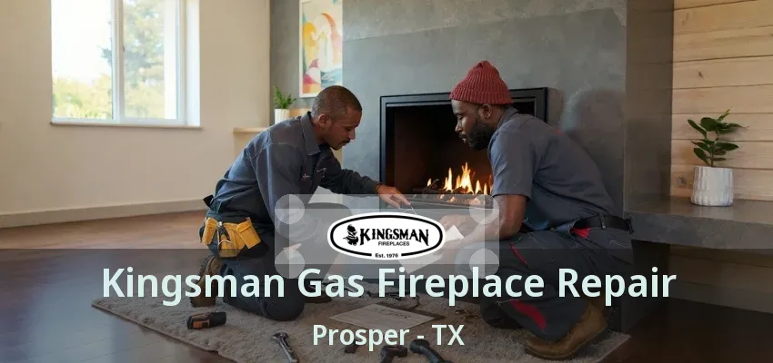 Kingsman Gas Fireplace Repair Prosper - TX