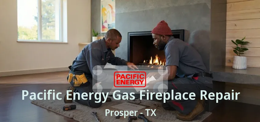Pacific Energy Gas Fireplace Repair Prosper - TX