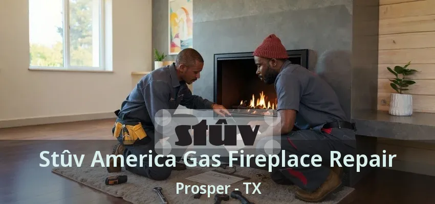 Stûv America Gas Fireplace Repair Prosper - TX