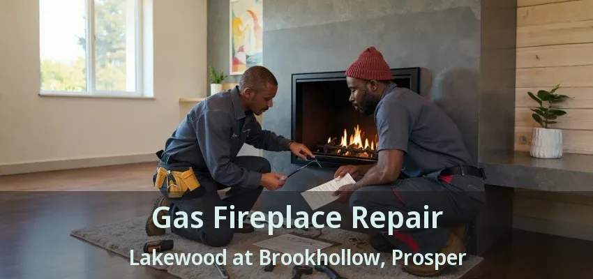 Gas Fireplace Repair Lakewood at Brookhollow, Prosper - TX