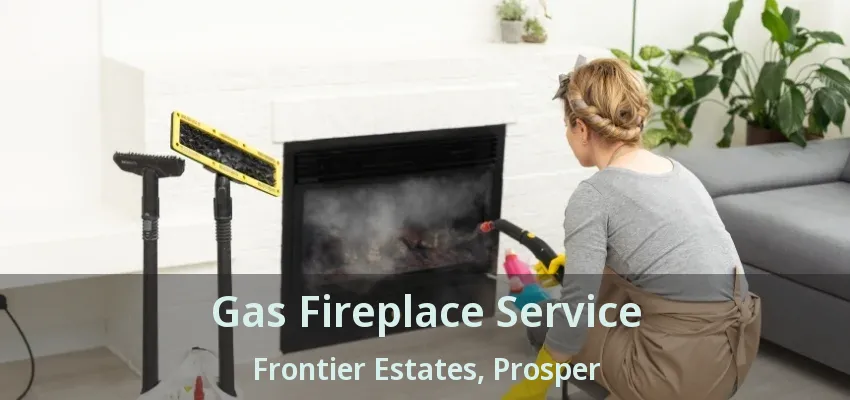 Gas Fireplace Service Frontier Estates, Prosper - TX