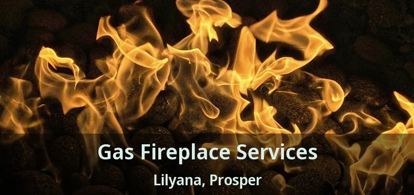 Gas Fireplace Services Lilyana, Prosper - TX