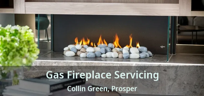 Gas Fireplace Servicing Collin Green, Prosper - TX