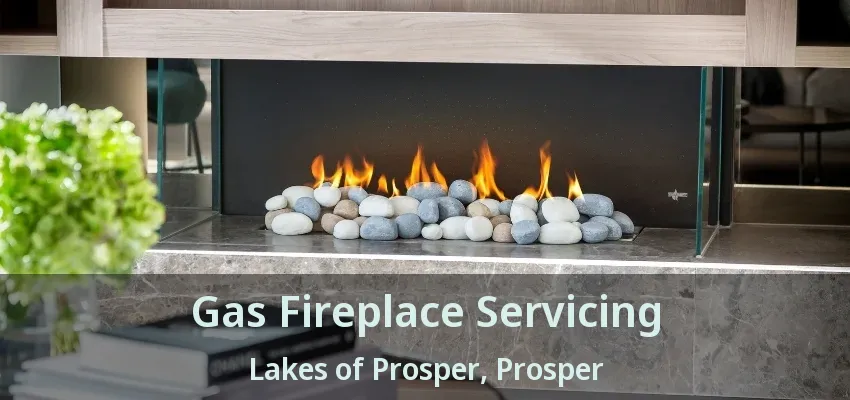 Gas Fireplace Servicing Lakes of Prosper, Prosper - TX