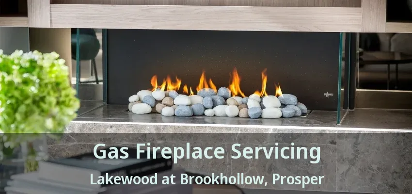 Gas Fireplace Servicing Lakewood at Brookhollow, Prosper - TX