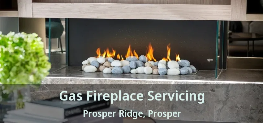 Gas Fireplace Servicing Prosper Ridge, Prosper - TX