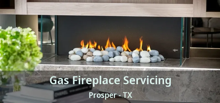 Gas Fireplace Servicing Prosper - TX