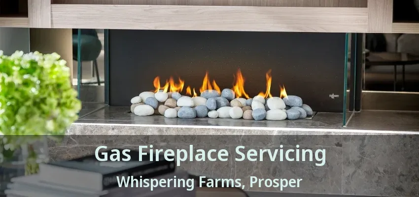 Gas Fireplace Servicing Whispering Farms, Prosper - TX