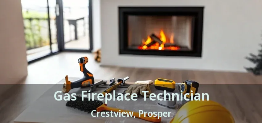 Gas Fireplace Technician Crestview, Prosper - TX