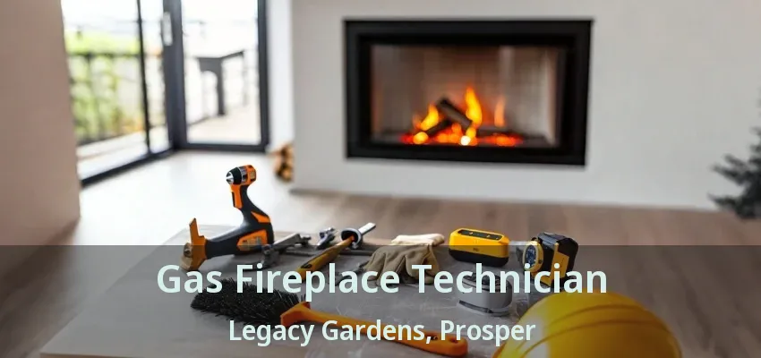 Gas Fireplace Technician Legacy Gardens, Prosper - TX